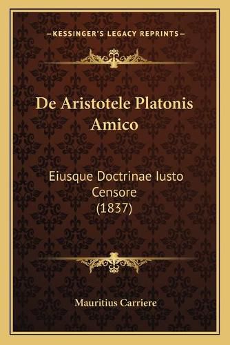 Cover image for de Aristotele Platonis Amico: Eiusque Doctrinae Iusto Censore (1837)