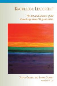 Cover image for Knowledge Leadership: The Art and Science of the Knowledge-Based Organization