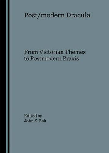 Post/modern Dracula: From Victorian Themes to Postmodern Praxis