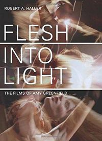 Cover image for Flesh into Light: The Films of Amy Greenfield