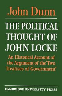 Cover image for The Political Thought of John Locke: An Historical Account of the Argument of the 'Two Treatises of Government