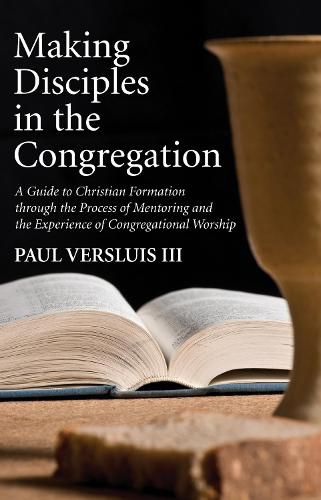 Cover image for Making Disciples in the Congregation: A Guide to Christian Formation Through the Process of Mentoring and the Experience of Congregational Worship