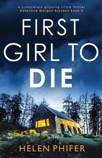 Cover image for First Girl to Die: A completely gripping crime thriller
