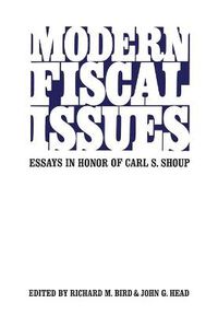 Cover image for Modern Fiscal Issues: Essays in Honour of Carl S. Shoup