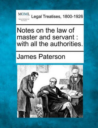 Cover image for Notes on the Law of Master and Servant: With All the Authorities.