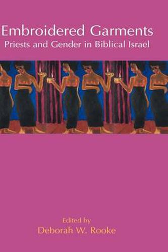 Cover image for Embroidered Garments: Priests and Gender in Biblical Israel