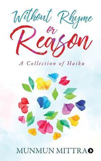 Cover image for Without Rhyme or Reason: A Collection of Haikus