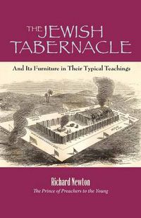 Cover image for The Jewish Tabernacle: And Its Furniture in Their Typical Teachings