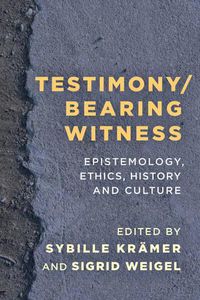 Cover image for Testimony/Bearing Witness: Epistemology, Ethics, History and Culture