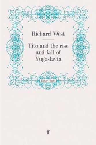 Cover image for Tito and the Rise and Fall of Yugoslavia