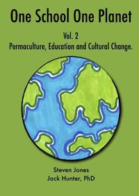 Cover image for One School One Planet Vol. 2: Permaculture, Education and Cultural Change