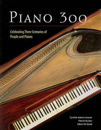 Cover image for Piano 300: Celebrating Three Centuries of People and Pianos