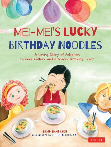 Cover image for Mei-Mei's Lucky Birthday Noodles: A Loving Story of Adoption, Chinese Culture and a Special Birthday Treat