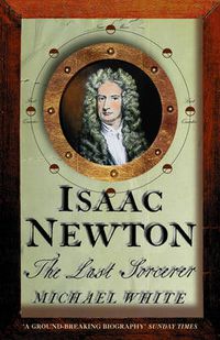 Cover image for Isaac Newton: The Last Sorcerer