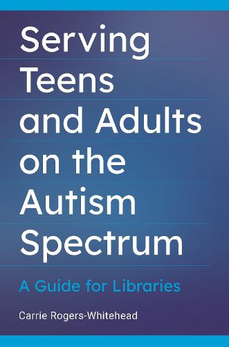 Cover image for Serving Teens and Adults on the Autism Spectrum: A Guide for Libraries