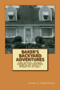 Cover image for Baker's Backyard Adventures: An extraordinary household with zany animals, runaway bathtubs and Chow Mein