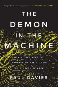 Cover image for The Demon in the Machine: How Hidden Webs of Information Are Solving the Mystery of Life