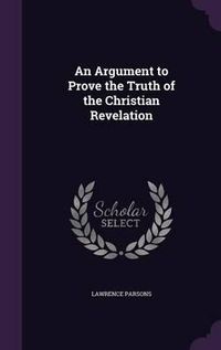 Cover image for An Argument to Prove the Truth of the Christian Revelation