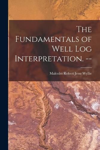 Cover image for The Fundamentals of Well Log Interpretation. --