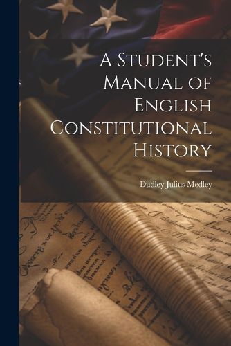 Cover image for A Student's Manual of English Constitutional History