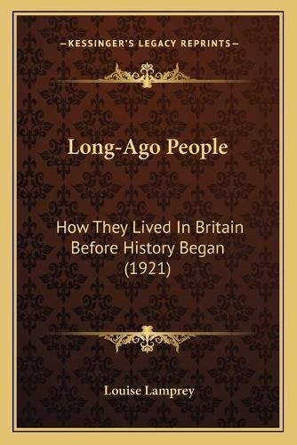 Cover image for Long-Ago People: How They Lived in Britain Before History Began (1921)