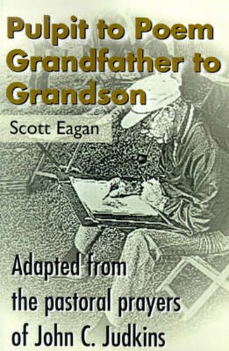 Cover image for Pulpit to Poem Grandfather to Grandson: Adapted from the Pastoral Prayers of John C. Judkins