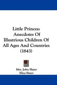 Cover image for Little Princes: Anecdotes Of Illustrious Children Of All Ages And Countries (1843)