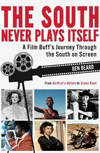 Cover image for The South Never Plays Itself: A Film Buff's Journey Through the South on Screen