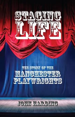 Cover image for Staging Life: The Story of the Manchester Playwrights