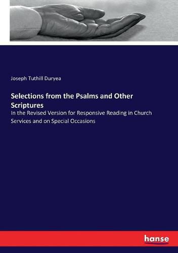 Cover image for Selections from the Psalms and Other Scriptures: In the Revised Version for Responsive Reading in Church Services and on Special Occasions