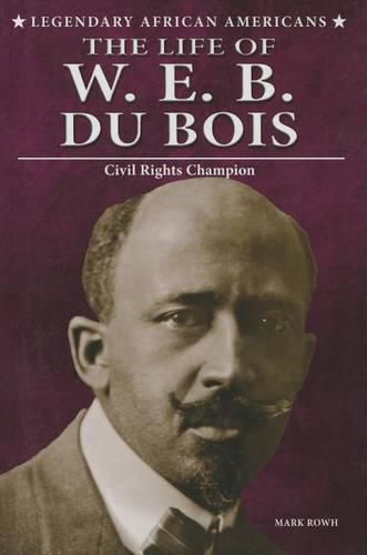 The Life of W.E.B. Du Bois: Civil Rights Champion