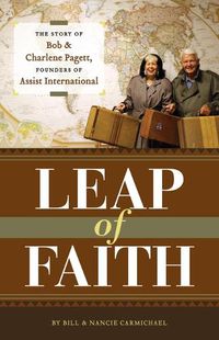 Cover image for Leap of Faith: The Personal Story of Bob and Charlene Pagett, Founders of Assist International
