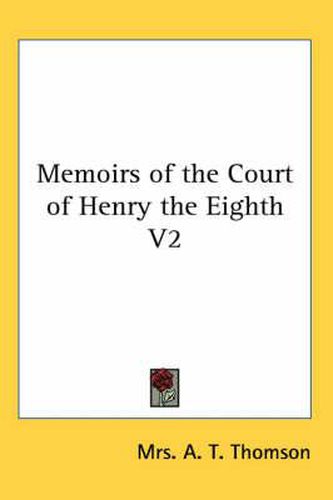 Cover image for Memoirs of the Court of Henry the Eighth V2