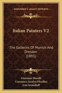 Cover image for Italian Painters V2: The Galleries of Munich and Dresden (1893)