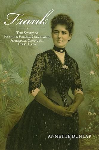 Cover image for Frank: The Story of Frances Folsom Cleveland, America's Youngest First Lady