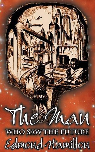 Cover image for The Man Who Saw the Future by Edmond Hamilton, Science Fiction, Adventure