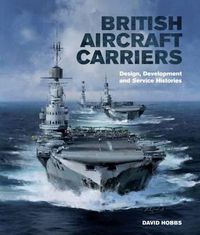 Cover image for British Aircraft Carriers: Design, Development and Service Histories