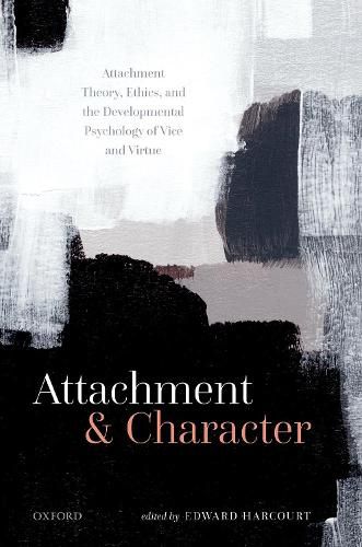 Cover image for Attachment and Character: Attachment Theory, Ethics, and the Developmental Psychology of Vice and Virtue