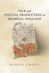 Cover image for Talk and Textual Production in Medieval England