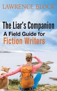 Cover image for The Liar's Companion: A Field Guide for Fiction Writers