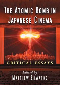 Cover image for The Atomic Bomb in Japanese Cinema: Critical Essays