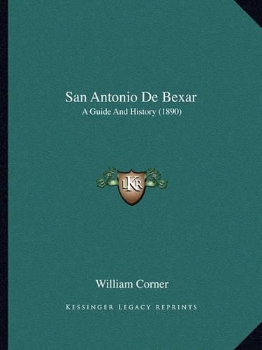 Cover image for San Antonio de Bexar: A Guide and History (1890)