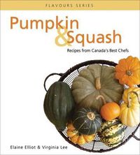 Cover image for Pumpkin & Squash: Recipes from Canada's Best Chefs