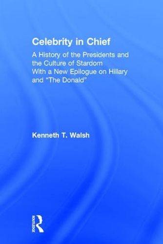 Cover image for Celebrity in Chief: A History of the Presidents and the Culture of Stardom, With a New Epilogue on Hillary and  The Donald