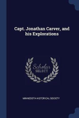 Capt. Jonathan Carver, and His Explorations