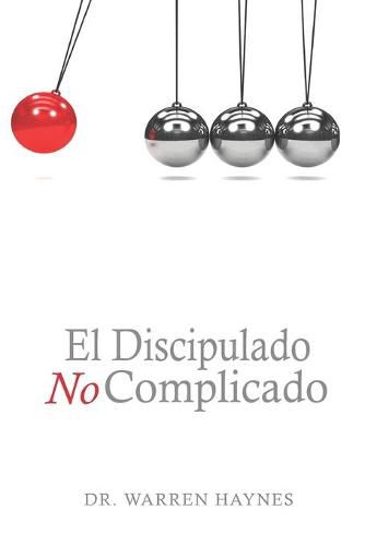 Cover image for El Discipulado No Complicado: Los 8 principios de hacer discipulos