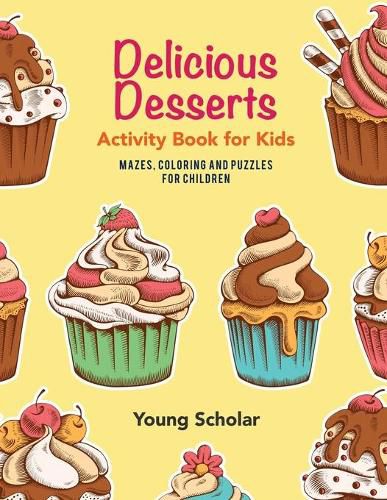 Delicious Desserts Activity Book for Kids: Mazes, Coloring and Puzzles for Children