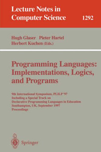 Cover image for Programming Languages: Implementations, Logics, and Programs: 9th International Symposium, PLILP '97, Including a Special Track on Declarative Programming Languages in Education, Southampton, UK, September 3-5, 1997. Proceedings