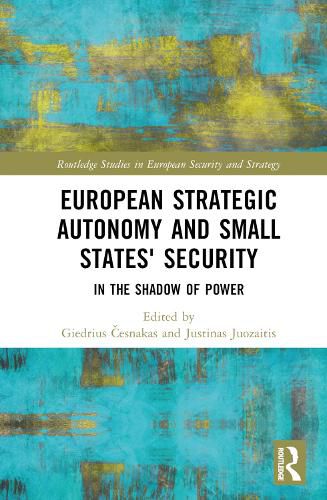 Cover image for European Strategic Autonomy and Small States' Security: In the Shadow of Power