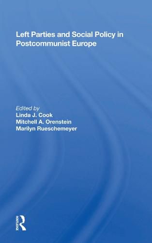 Left Parties And Social Policy In Postcommunist Europe